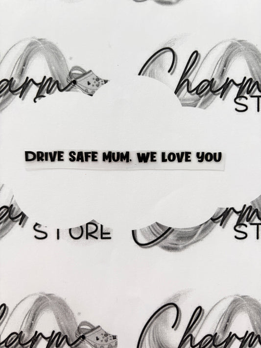 Drive Safe Mum, We Love You Rearview Mirror Sticker