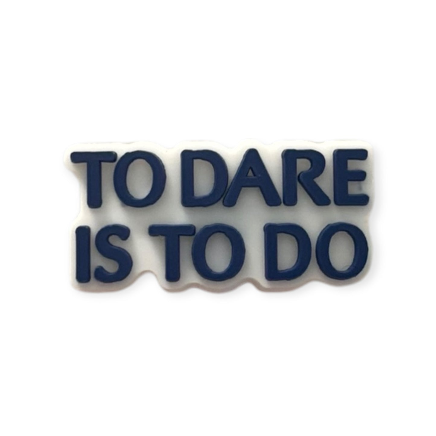 To Dare Is To Do