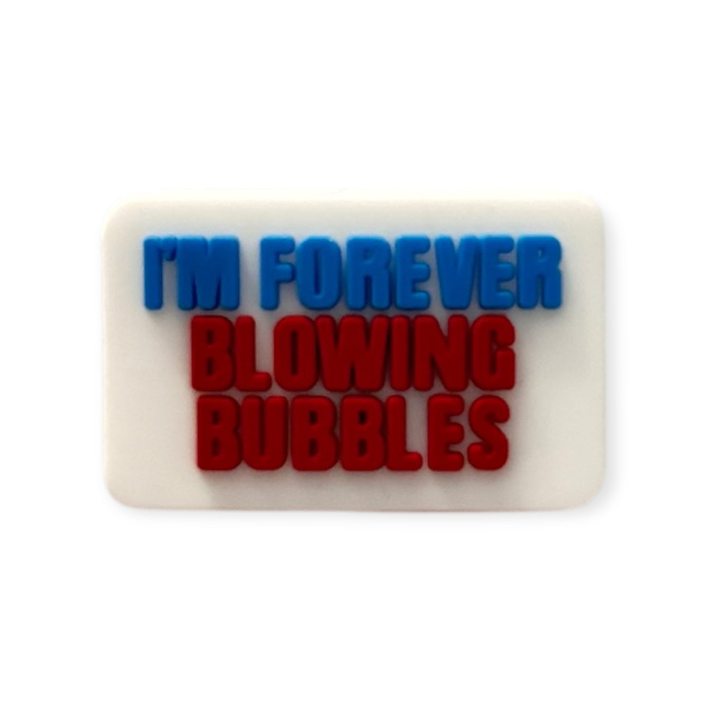 I’m Forever Blowing Bubbles